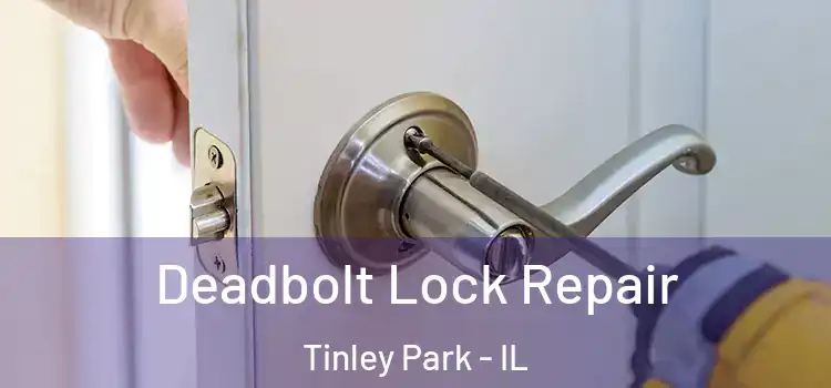 Deadbolt Lock Repair Tinley Park - IL