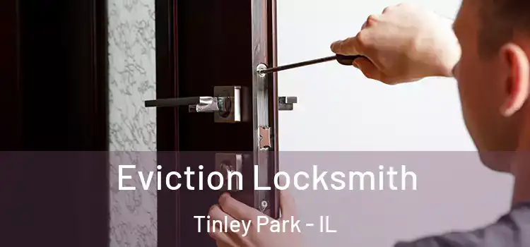 Eviction Locksmith Tinley Park - IL