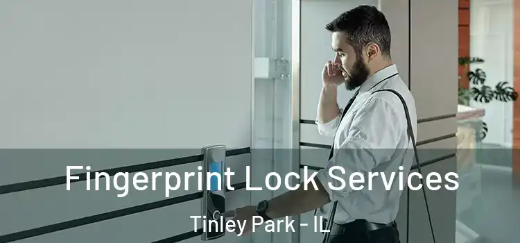 Fingerprint Lock Services Tinley Park - IL