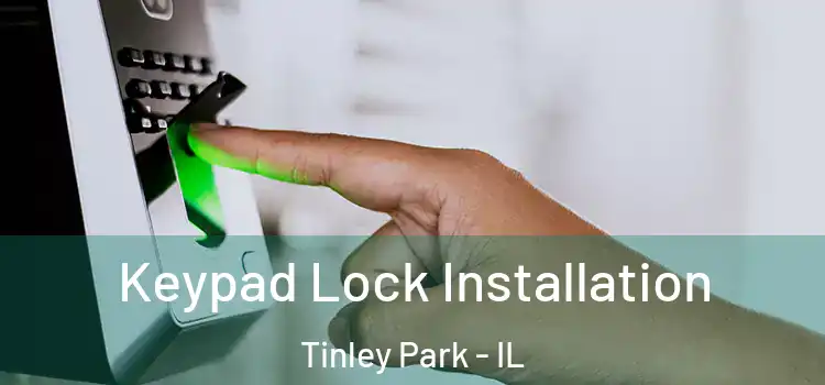 Keypad Lock Installation Tinley Park - IL