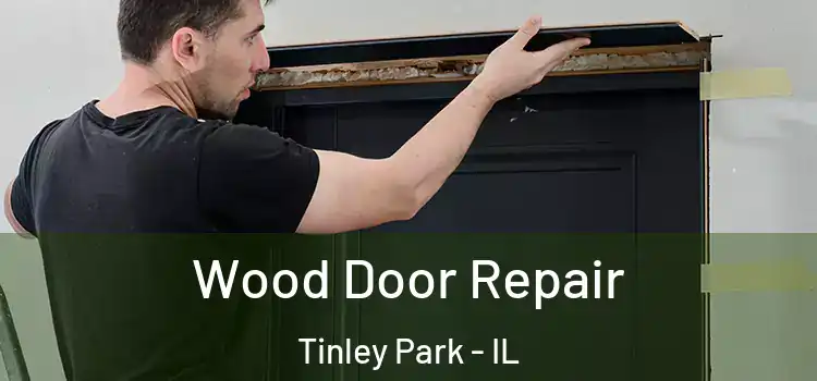 Wood Door Repair Tinley Park - IL